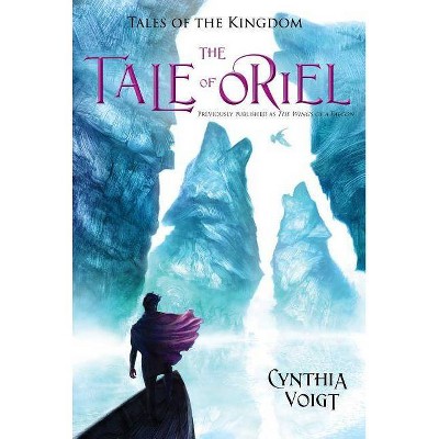 The Tale of Oriel, 3 - (Tales of the Kingdom) by  Cynthia Voigt (Paperback)