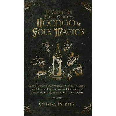 Beginner's Witch Guide to Hoodoo & Folk Magick - by  Glinda Porter (Hardcover)