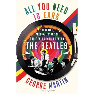 All You Need Is Ears - by  George Martin & Jeremy Hornsby (Paperback)