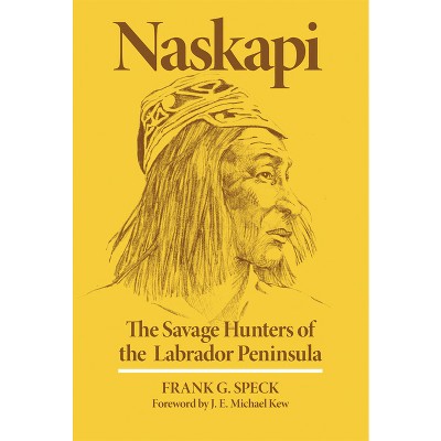 Naskapi - (Civilization of the American Indian) by  Frank G Speck (Paperback)