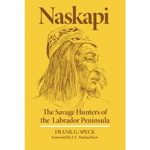 Naskapi - (Civilization of the American Indian) by  Frank G Speck (Paperback) - 1 of 1