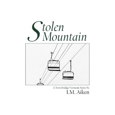 Stolen Mountain - (Trowbridge Vermont Novel) by  I M Aiken (Paperback)