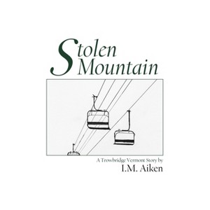 Stolen Mountain - (Trowbridge Vermont Novel) by  I M Aiken (Paperback) - 1 of 1