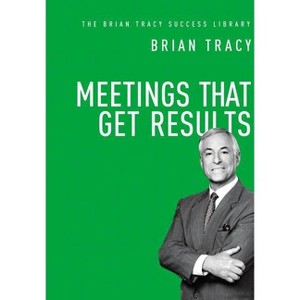 Meetings That Get Results - (Brian Tracy Success Library) by  Brian Tracy (Hardcover) - 1 of 1