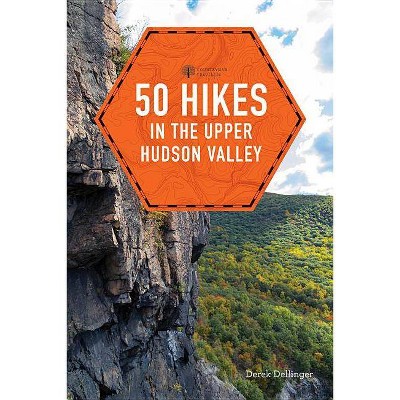 50 Hikes in the Upper Hudson Valley - (Explorer's 50 Hikes) by  Derek Dellinger (Paperback)