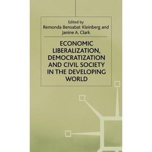 Economic Liberalization, Democratization and Civil Society in the Developing World - (International Political Economy) (Hardcover) - 1 of 1