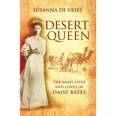 Desert Queen the Many Lives and Loves of - by  Susanna de Vries (Paperback)
