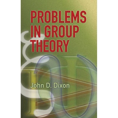 Problems in Group Theory - (Dover Books on Mathematics) by  John D Dixon (Paperback)