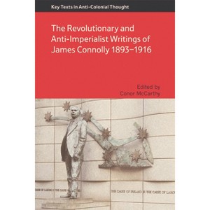 The Revolutionary and Anti-Imperialist Writings of James Connolly 1893-1916 - (Key Texts in Anti-Colonial Thought) by  Conor McCarthy (Paperback) - 1 of 1