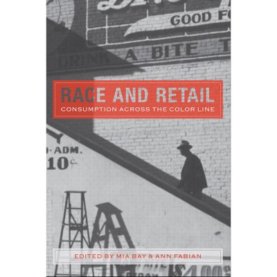 Race and Retail - (Rutgers Studies on Race and Ethnicity) by  Mia Bay (Paperback)