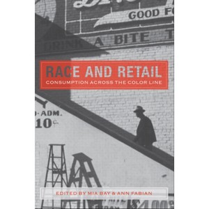 Race and Retail - (Rutgers Studies on Race and Ethnicity) by  Mia Bay (Paperback) - 1 of 1