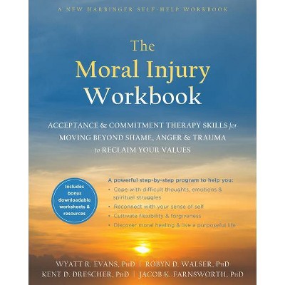 The Moral Injury Workbook - by  Wyatt R Evans & Robyn D Walser & Kent D Drescher & Jacob K Farnsworth (Paperback)