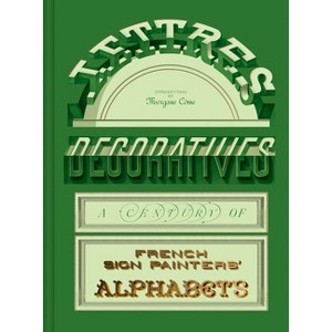 Lettres Décoratives: A Century of French Sign Painters' Alphabets - (Hardcover) - 1 of 1