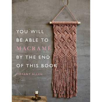 Mastering Macrame: A Comprehensive Book for Knots, Bags, Patterns, and Wall  Hangings (Paperback)