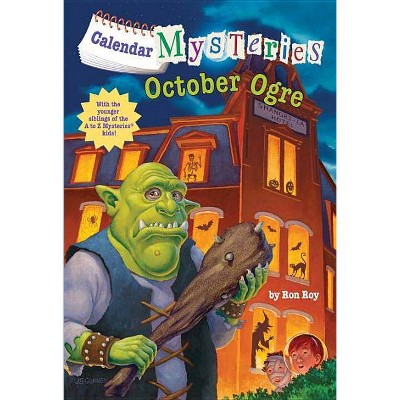 Calendar Mysteries #10: October Ogre - by  Ron Roy (Paperback)