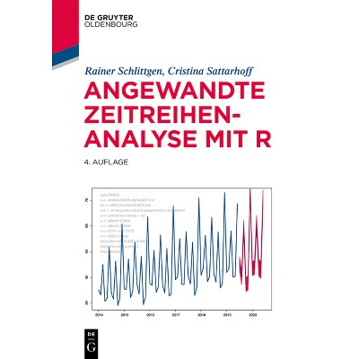 Angewandte Zeitreihenanalyse Mit R - (Lehr- Und Handbücher Der Statistik) 4th Edition by  Rainer Schlittgen & Cristina Sattarhoff (Paperback)