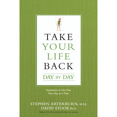 Take Your Life Back Day by Day - by  Stephen Arterburn & David Stoop (Paperback)