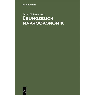Übungsbuch Makroökonomik - by  Peter Hohenemser (Hardcover)