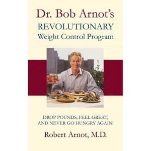 Dr. Bob Arnot's Revolutionary Weight Control - (Hardcover) - 1 of 1