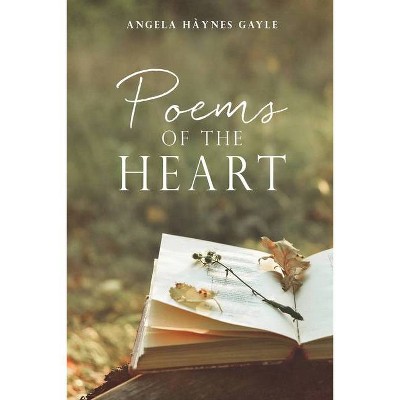 Poems Of The Heart - by  Angela Hàynes Gayle (Paperback)