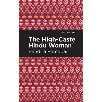 The High-Caste Hindu Woman - (Mint Editions) by  Pandita Ramabai (Paperback)