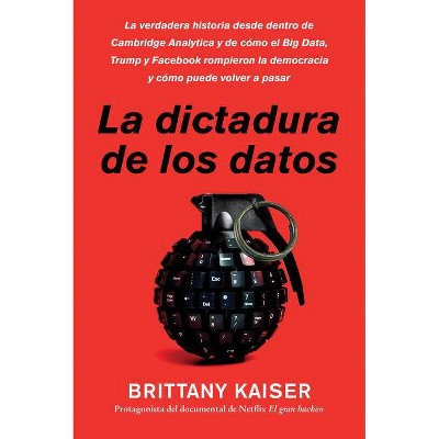 Targeted / La Dictadura de Los Datos (Spanish Edition) - by  Brittany Kaiser (Paperback)