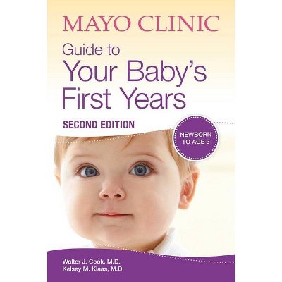 Mayo Clinic Guide to Your Baby's First Years - by  Walter Cook & Kelsey Klaas (Paperback)