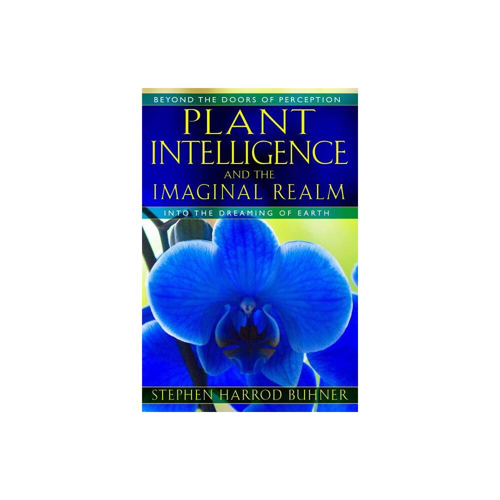 Plant Intelligence and the Imaginal Realm - by Stephen Harrod Buhner (Paperback)