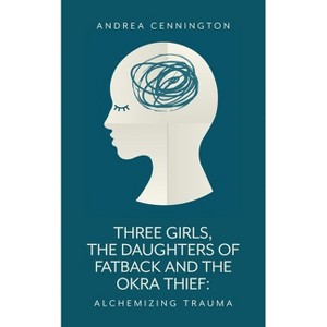 Three Girls, The Daughters of Fatback and the Okra Thief - by  Andrea Cennington (Paperback) - 1 of 1