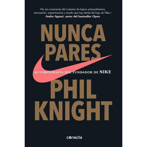Nunca Pares: Autobiografía Fundador De / Shoe Dog: A Memoir By The Creator Of Nike - By Phil Knight (paperback) : Target