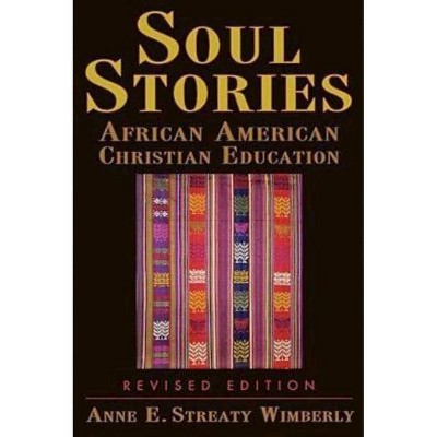 Soul Stories Revised Edition - by  Anne E Streaty Wimberly (Paperback)