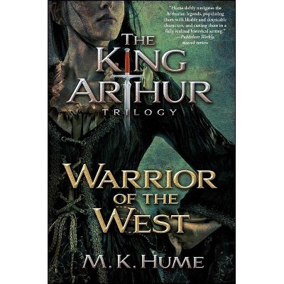 The King Arthur Trilogy Book Two: Warrior of the West - by  M K Hume (Paperback)