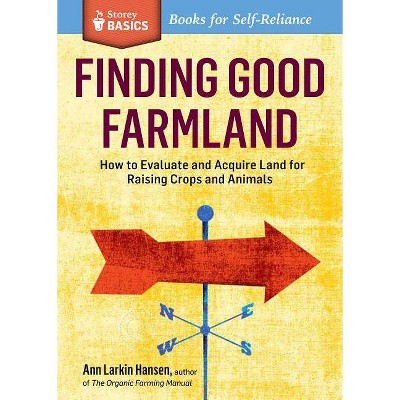 Finding Good Farmland - (Storey Basics) by  Ann Larkin Hansen (Paperback)