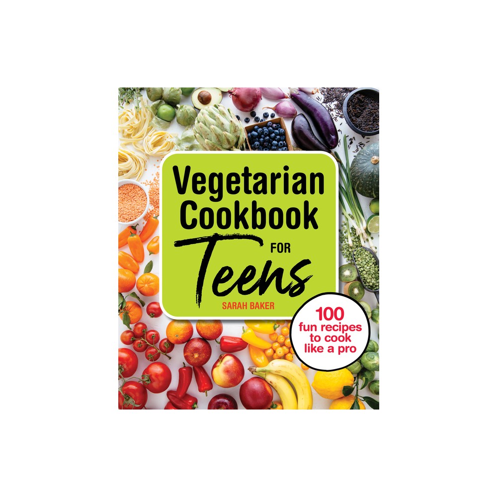 Vegetarian Cookbook for Teens - by Sarah Baker (Paperback)