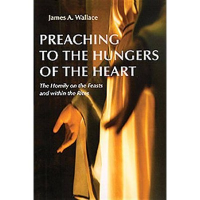 Preaching to the Hungers of the Heart - by  James A Wallace (Paperback)