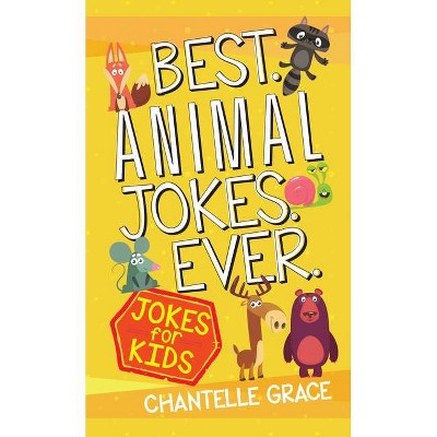 Best Animal Jokes Ever - (Joke Books) by  Chantelle Grace (Paperback)