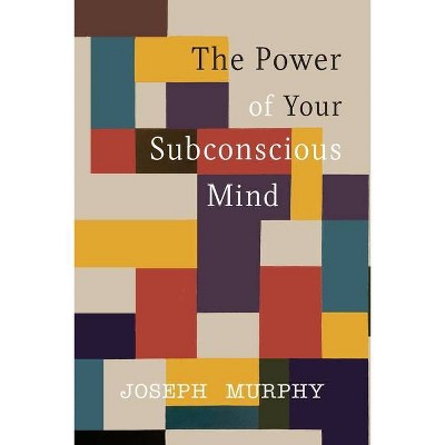 The Power of Your Subconscious Mind - by  Joseph Murphy (Paperback)