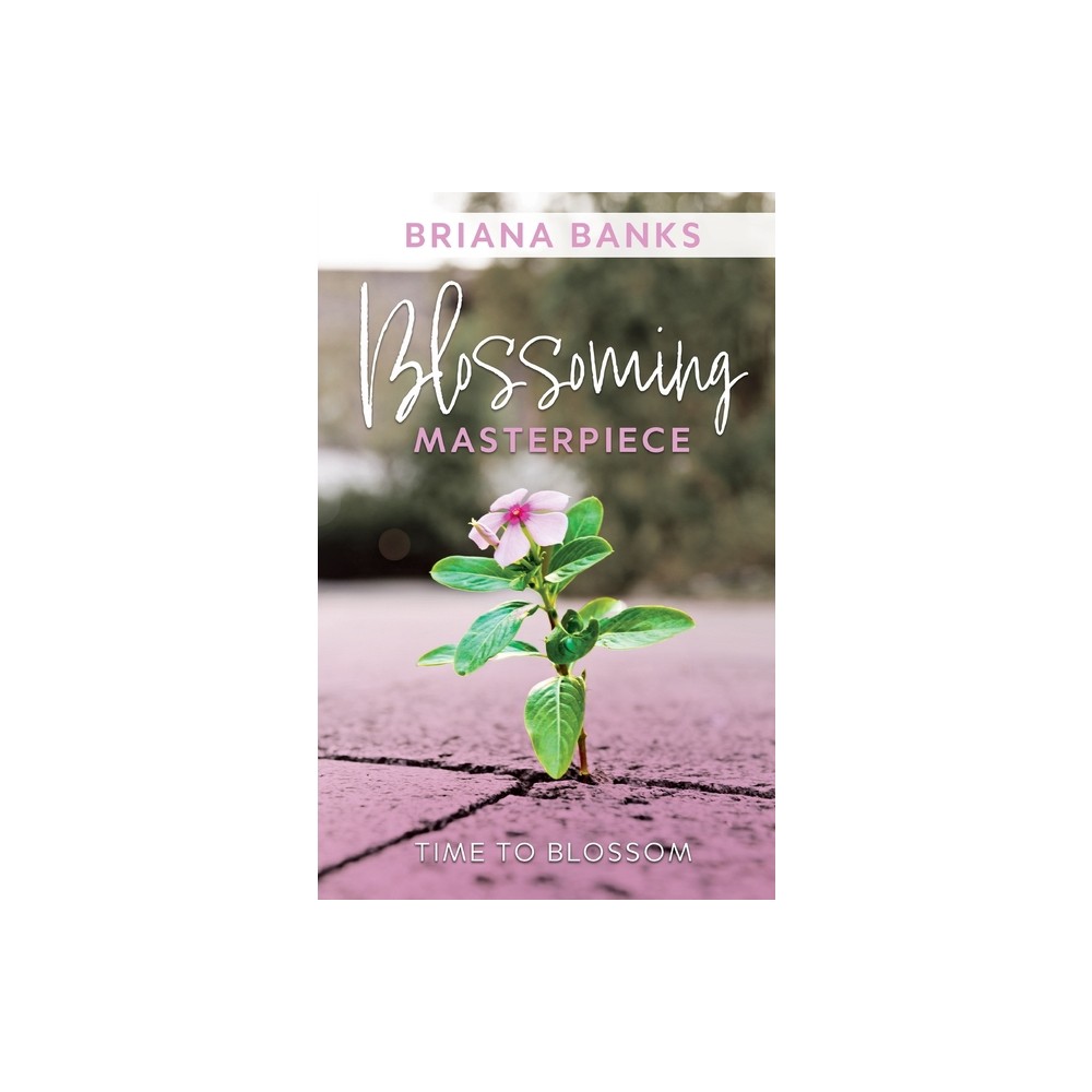 Blossoming Masterpiece - by Briana Banks (Paperback)