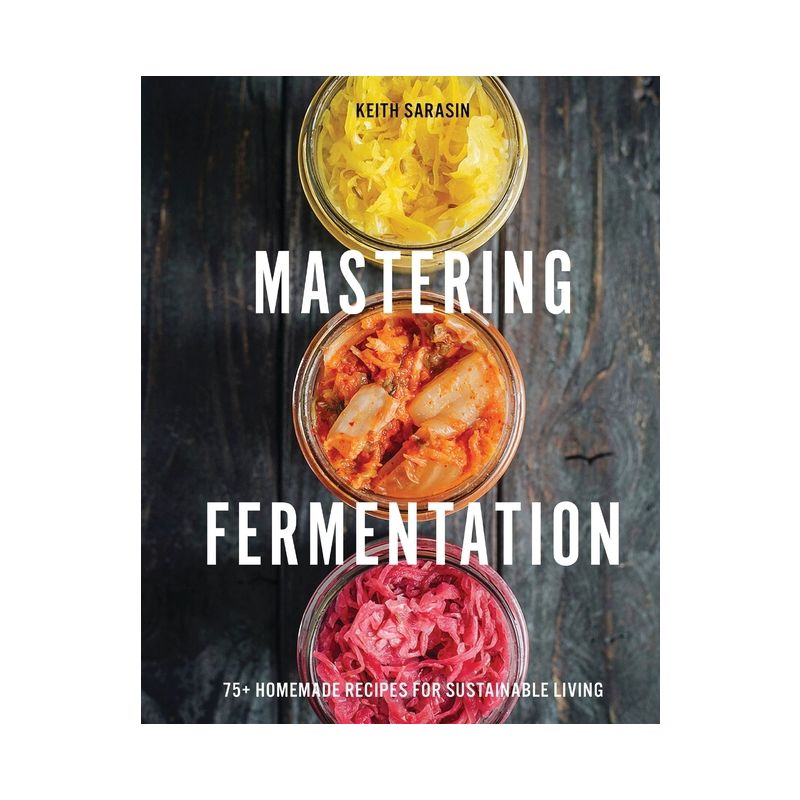 Mastering Fermentation - by  Keith Sarasin (Hardcover), 1 of 2