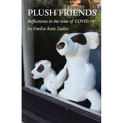 Plush Friends - by  Emilia Kate Zados (Paperback)