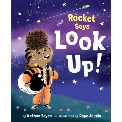 Rocket Says Look Up! - (Rocket Says...) by  Nathan Bryon (Hardcover)