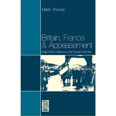 Britain, France and Appeasement - (French Studies (Paperback)) by  Martin Thomas & M Thomas (Paperback)