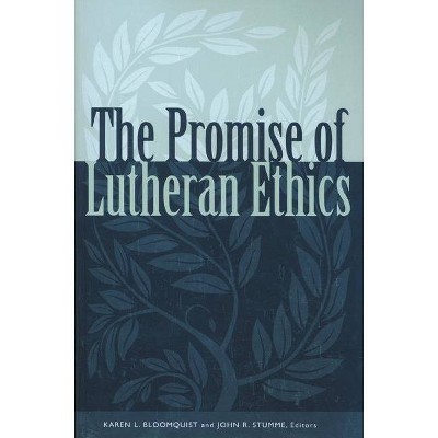 Promise of Lutheran Ethics - by  Karen L Bloomquist & John R Stumme (Paperback)