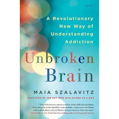 Unbroken Brain - by  Maia Szalavitz (Paperback)