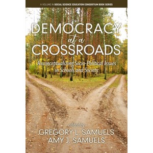 Democracy at a Crossroads - (Social Science Education Consortium Book) by  Gregory L Samuels & Amy J Samuels (Paperback) - 1 of 1