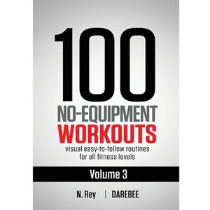 100 No-Equipment Workouts Vol. 3 - by  N Rey (Paperback) - 1 of 1