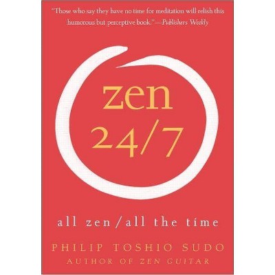 Zen 24/7 - by  Philip T Sudo (Paperback)