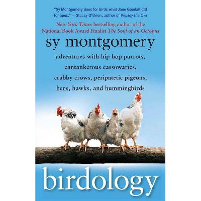 Birdology - by  Sy Montgomery (Paperback)