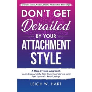 Don't Get Derailed By Your Attachment Style - by  Leigh W Hart (Hardcover) - 1 of 1