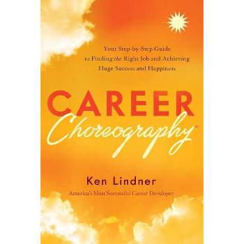 Career Choreography - by  Ken Lindner (Hardcover)